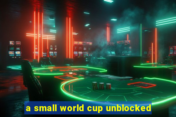 a small world cup unblocked